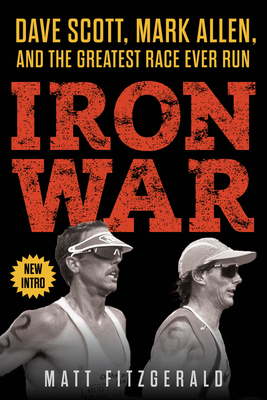 Iron War: Dave Scott, Mark Allen, and the Greatest Race Ever Run By Matt Fitzgerald Cover Image
