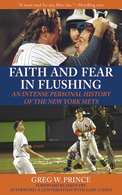 Faith and Fear in Flushing: An Intense Personal History of the New York Mets By Greg W. Prince, Gary Cohen (Foreword by) Cover Image