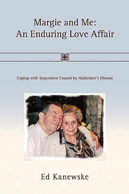 Margie and Me: An Enduring Love Affair: Coping with Separation Caused by Alzheimer's Disease By Ed Kanewske Cover Image