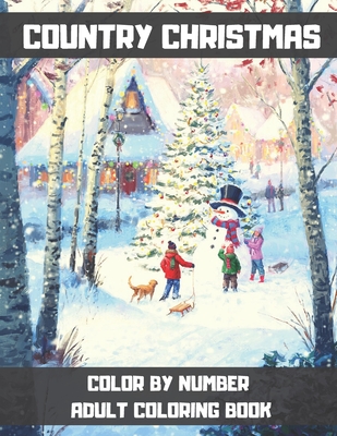 Country Christmas Color By Number Adult Coloring Book: An Adult Coloring  Book Featuring Beautiful Winter Landscapes and Heart Warming Holiday Scenes  for Stress Relief and Relaxation. (Color By Number 