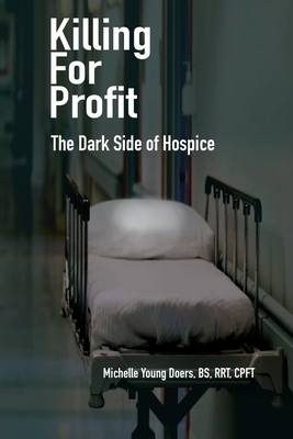 Killing For Profit: The Dark Side of Hospice By Michelle Young Doers Cover Image