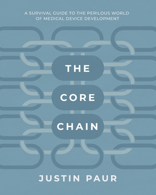 The Core Chain: A Survival Guide to the Perilous World of Medical Device Development Cover Image