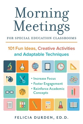 Morning Meetings for Special Education Classrooms: 101 Fun Ideas, Creative Activities and Adaptable Techniques (Books for Teachers) Cover Image