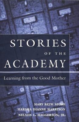 Stories of the Academy: Learning from the Good Mother (Counterpoints #187) By Shirley R. Steinberg (Editor), Mary Beth Spore, Marsha Dianne Harrison Cover Image