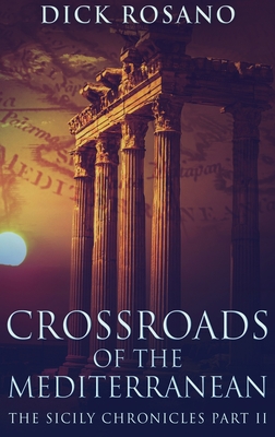 Crossroads Of The Mediterranean: Large Print Hardcover Edition By Dick Rosano Cover Image