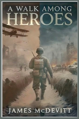 A Walk Among Heroes By James McDevitt Cover Image