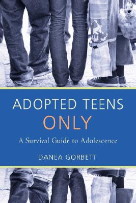 Adopted Teens Only: A Survival Guide to Adolescence By Danea Gorbett Cover Image