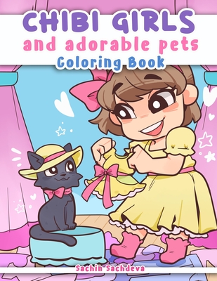 Chibi Girls and Adorable Pets: Coloring Book for Kids, Teens and Adults featuring Kawaii Japanese Manga Anime characters and cute animals (Chibi Coloring World)