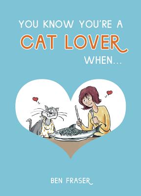 You Know You're a Cat Lover When . . . (You Know You're ...) By Ben Fraser Cover Image