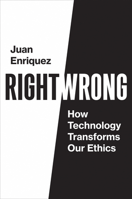 Right/Wrong: How Technology Transforms Our Ethics By Juan Enriquez Cover Image