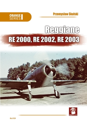 Reggiane Re 2000, Re 2002, Re 2003 (Orange) By Przemyslaw Skulski, Andrzej M. Olejniczak (Illustrator) Cover Image
