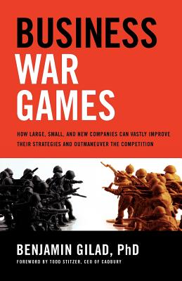 Business War Games: How Large, Small, and New Companies Can Vastly Improve Their Strategies and Outmaneuver the Competition Cover Image