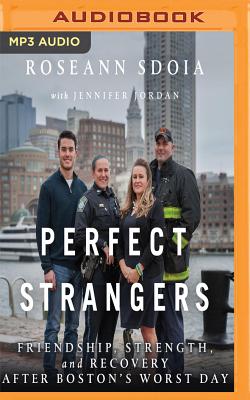 Perfect Strangers: Friendship, Strength, and Recovery After Boston's Worst Day By Roseann Sdoia, Jennifer Jordan, Roseann Sdoia (Read by) Cover Image