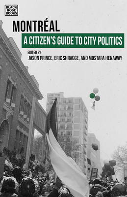 A Citizen’s Guide to City Politics: Montreal By Eric Shragge (Editor), Jason Prince (Editor), Mostafa Henaway (Editor) Cover Image