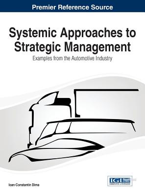 Systemic Approaches to Strategic Management: Examples from the Automotive Industry By Ioan Constantin Dima Cover Image