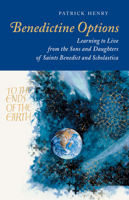 Benedictine Options: Learning to Live from the Sons and Daughters of Saints Benedict and Scholastica Cover Image