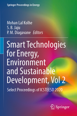 Smart Technologies for Energy, Environment and Sustainable Development, Vol 2: Select Proceedings of Icsteesd 2020 (Springer Proceedings in Energy) By Mohan Lal Kolhe (Editor), S. B. Jaju (Editor), P. M. Diagavane (Editor) Cover Image