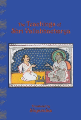 The Teachings of Shri Vallabhacharya By Vallabhacharya, Shyamdas (Translator), Vallabhdas (Editor) Cover Image