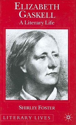 Elizabeth Gaskell: A Literary Life (Literary Lives) By S. Foster Cover Image