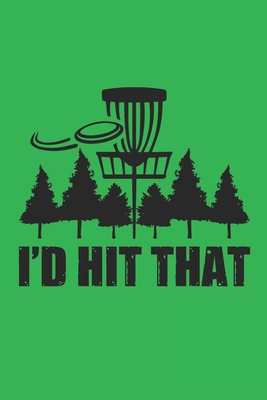 I'd Hit That: Disc Golf Scorecards Album for Golfers - Best Scorecard Template log book to keep scores - Gifts for Golf Men/Women - By Nuso Press House Cover Image