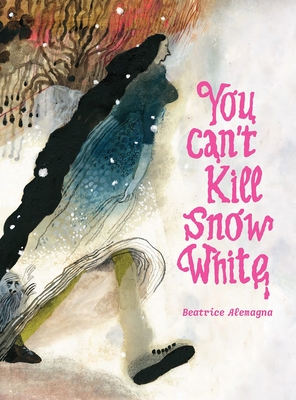 You Can't Kill Snow White By Beatrice Alemagna (Created by), Karin Snelson (Translator), Emilie Robert Wong (Translator) Cover Image