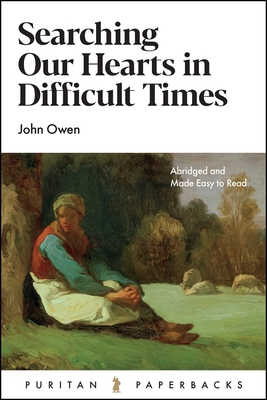 Searching Our Hearts in Difficult Times (Puritan Paperbacks #55) By John Owen Cover Image