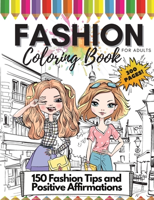 Download Fashion Coloring Book For Adults 300 Pages 150 Coloring Pages 150 Fashion Tips And Positive Affirmations Adult Fashion Coloring And Drawing Book Paperback Trident Booksellers And Cafe