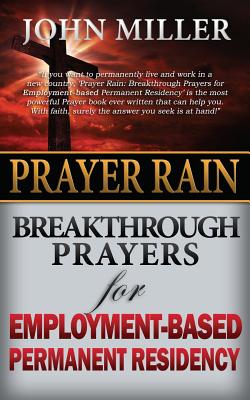 Prayer Rain: Breakthrough Prayers For Employment-Based Permanent Residency By John Miller Cover Image