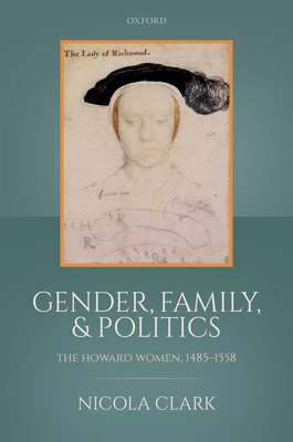 Gender, Family, and Politics: The Howard Women, 1485-1558 Cover Image
