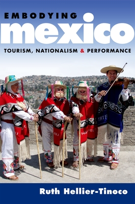 Embodying Mexico: Tourism, Nationalism & Performance (Currents in Latin American and Iberian Music)