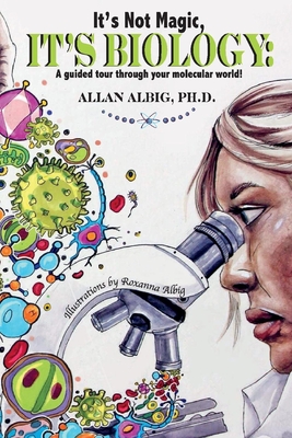 It’s Not Magic, It’s Biology: a guided tour through your molecular world Cover Image