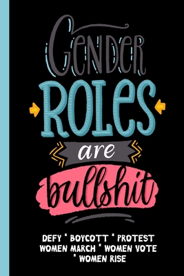 Gender Roles Are Bullshit: Feminist Gift For Women's March - 6 X 9 Cornell  Notes Notebook For Wild Women Progressive Political Activists (Paperback) |  Rj Julia Booksellers