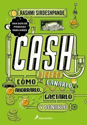Dinero: cómo ganarlo, ahorrarlo, gastarlo y donarlo / Cash: How to Earn It, Save  It, Spend It, Grow It, Give It By Rashmi Sirdeshpande Cover Image
