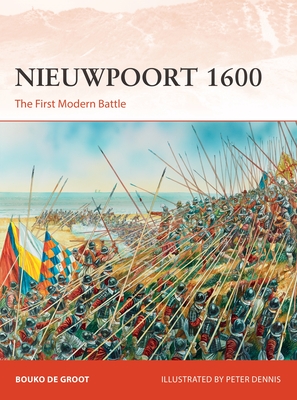 Nieuwpoort 1600: The First Modern Battle (Campaign) By Bouko de Groot, Peter Dennis (Illustrator) Cover Image