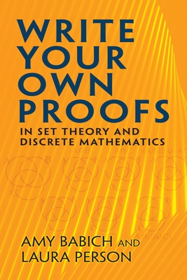 Write Your Own Proofs: In Set Theory and Discrete Mathematics (Dover Books on Mathematics) Cover Image