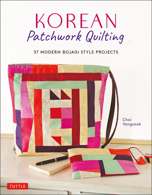Korean Patchwork Quilting: 37 Modern Bojagi Style Projects By Choi Yangsook Cover Image