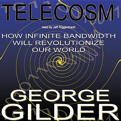 Telecosm: How Infinite Bandwidth Will Revolutionize Our World Cover Image
