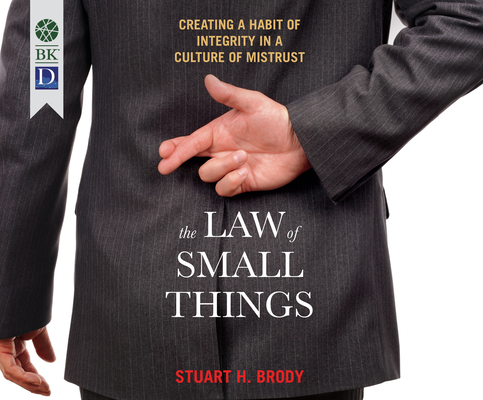The Law of Small Things: Creating a Habit of Integrity in a Culture of Mistrust By Stuart Brody, Wayne Shepherd (Narrated by) Cover Image