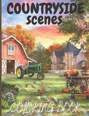 Countryside Scenes Coloring Book: Awesome Coloring Book For Adult, Relaxing Coloring Pages Including Beautiful Country Gardens, Cute Farm Animals and By Books Art Cover Image