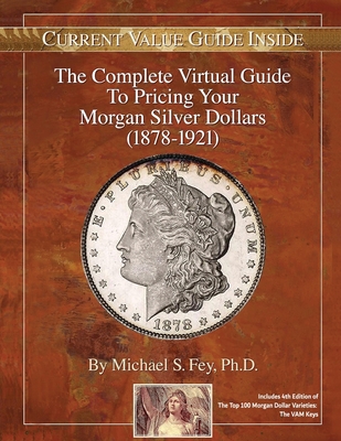 The Complete Virtual Guide to Pricing your Morgan Silver Dollars (1878-1921) By Michael S. Fey Cover Image