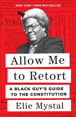 Allow Me to Retort: A Black Guy's Guide to the Constitution By Elie Mystal Cover Image