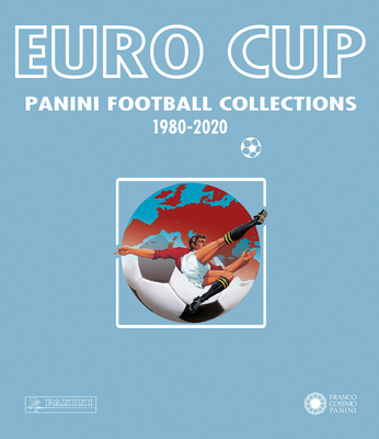 Euro Cup: Panini Football Collection 1980-2020 By Panini Italia (Editor) Cover Image