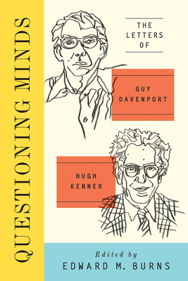 Questioning Minds: The Letters of Guy Davenport and Hugh Kenner Cover Image