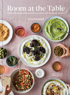 Room at the Table: Gluten-free Recipes, Stories, and Tips to Share with the People You Love By Lisa Samuel, Matthew Land (Photographer) Cover Image