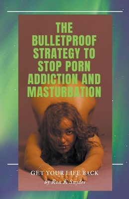 Bulletproof Strategy To Stop Porn Addiction And Masturbation Cover Image