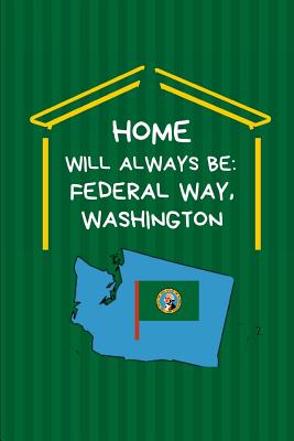 Home Will Always Be: Federal Way, Washington: WA State Note Book By Localborn Localpride Cover Image