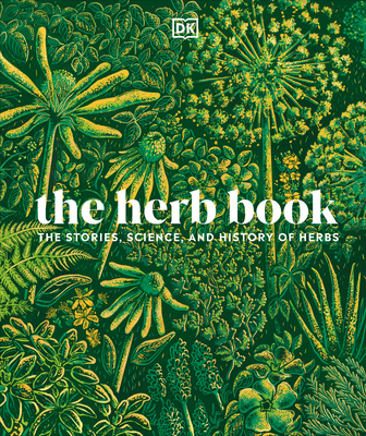 The Herb Book: The Stories, Science, and History of Herbs By DK Cover Image