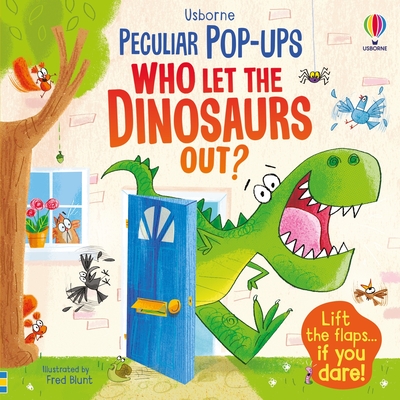 Who Let The Dinosaurs Out? (Peculiar Pop-Ups) By Sam Taplin, Fred Blunt (Illustrator), Jenny Hilborne (Photographs by) Cover Image