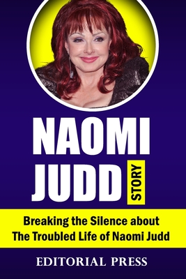 Naomi Judd Story: Breaking the Silence about The Troubled Life of Naomi Judd By Editorial Press Cover Image