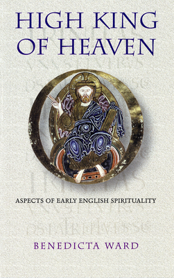 High King of Heaven: Aspects of Early English Spiritualityvolume 181 (Cistercian Studies #181) By Benedicta Ward Cover Image